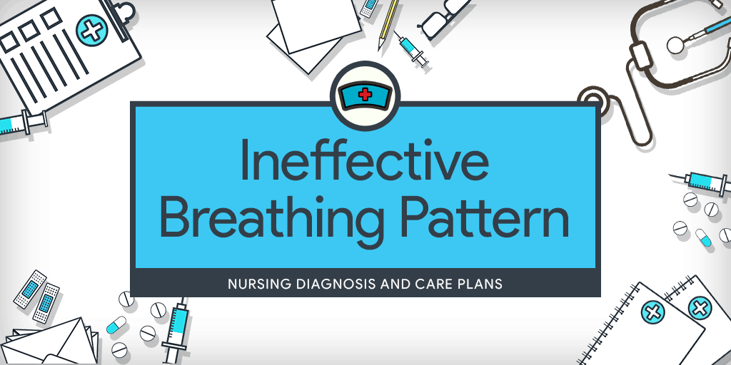 Nursing Care Plan for Ineffective Breathing Pattern: Diagnosis and ...