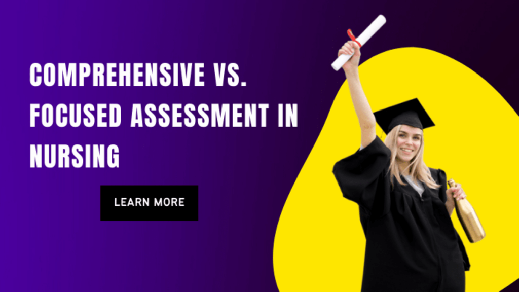 Comprehensive vs Focused Assessments in Nursing